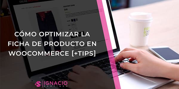 como optimizar ficha de producto tienda online woocommerce wordpress