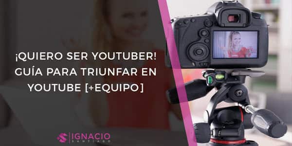 como ser youtuber que es canal youtube equipamiento