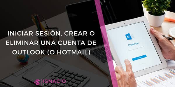 hotmail microsoft outlook como iniciar sesion crear configurar eliminar cuenta correo electronico